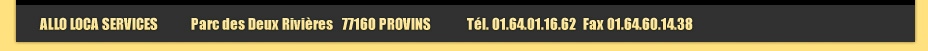 ALLO LOCA SERVICES           Parc des Deux Rivi�res   77160 PROVINS            T�l. 01.64.01.16.62  Fax 01.64.60.14.38